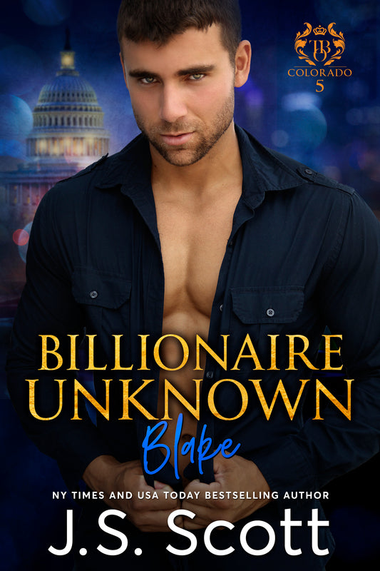 Billionaire Unknown ~ Blake (Colorado Billionaires #5) (The Billionaire's Obsession Book 10)