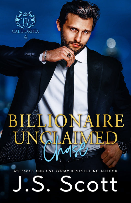 Billionaire Unclaimed ~ Chase (California Billionaires #4) (The Billionaire's Obsession Book 18)