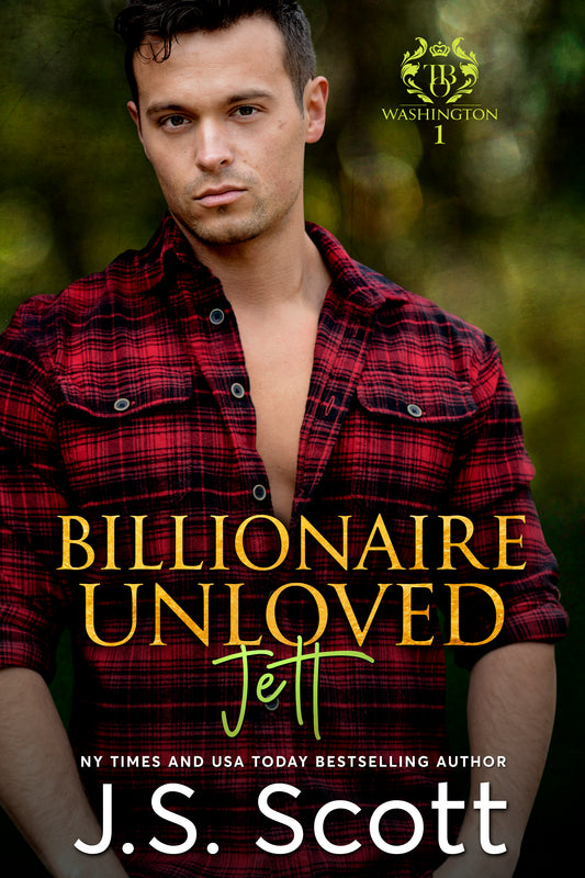 Billionaire Unloved ~ Jett (Washington Billionaires #1) (The Billionaire's Obsession Book 12)