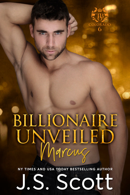 Billionaire Unveiled ~ Marcus (Colorado Billionaires #6) (The Billionaire's Obsession Book 11)