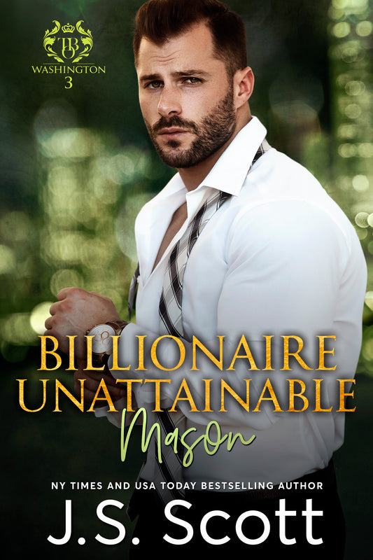 Billionaire Unattainable ~ Mason (Washington Billionaires #3) (The Billionaire's Obsession Book 14)