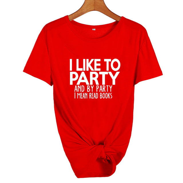 I LikeTo Party And By Party I mean Read Books  Letters T shirt Summer Fashion Women Tops Harajuku Saying Tshirt Students Clothes