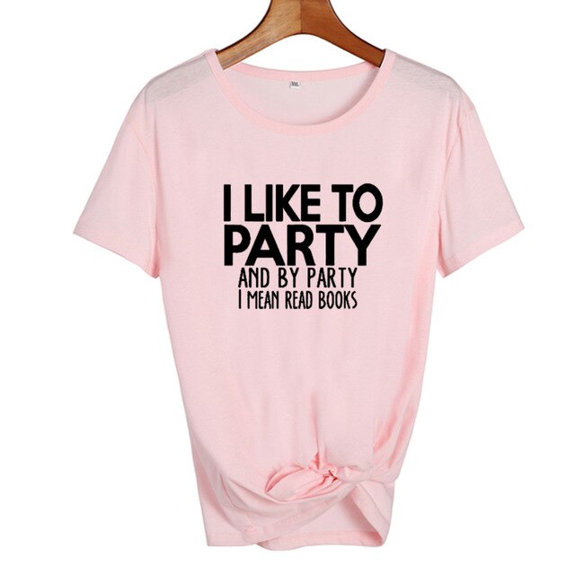 I LikeTo Party And By Party I mean Read Books  Letters T shirt Summer Fashion Women Tops Harajuku Saying Tshirt Students Clothes