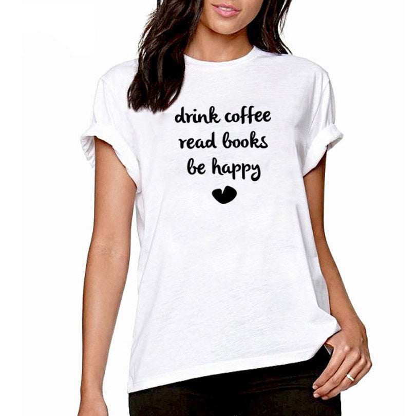 DRINK COFFEE READ BOOKS BE HAPPY Printed Short Sleeve Cotton T Shirt Women O-neck Loose Tee Shirt Femme Casual T-shirt Women