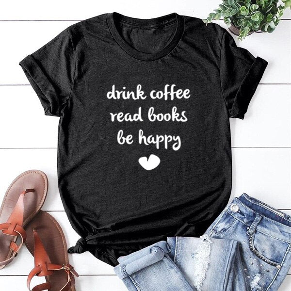 DRINK COFFEE READ BOOKS BE HAPPY Printed Short Sleeve Cotton T Shirt Women O-neck Loose Tee Shirt Femme Casual T-shirt Women