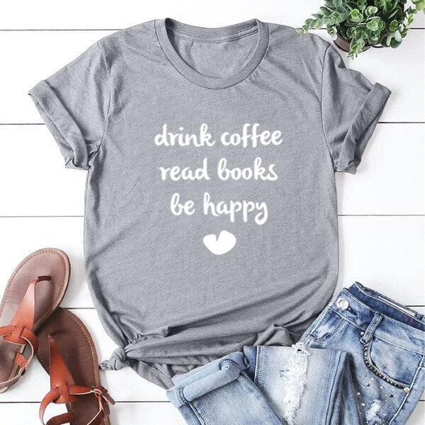 DRINK COFFEE READ BOOKS BE HAPPY Printed Short Sleeve Cotton T Shirt Women O-neck Loose Tee Shirt Femme Casual T-shirt Women