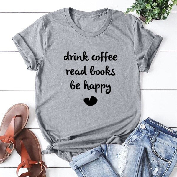 DRINK COFFEE READ BOOKS BE HAPPY Printed Short Sleeve Cotton T Shirt Women O-neck Loose Tee Shirt Femme Casual T-shirt Women