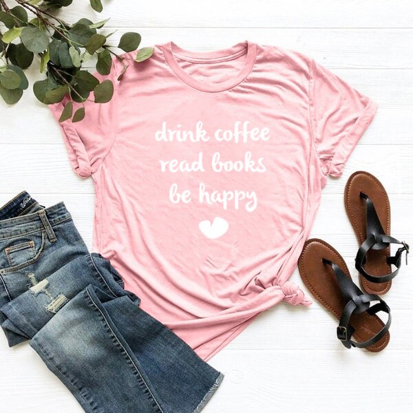 DRINK COFFEE READ BOOKS BE HAPPY Printed Short Sleeve Cotton T Shirt Women O-neck Loose Tee Shirt Femme Casual T-shirt Women