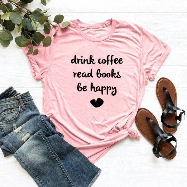 DRINK COFFEE READ BOOKS BE HAPPY Printed Short Sleeve Cotton T Shirt Women O-neck Loose Tee Shirt Femme Casual T-shirt Women